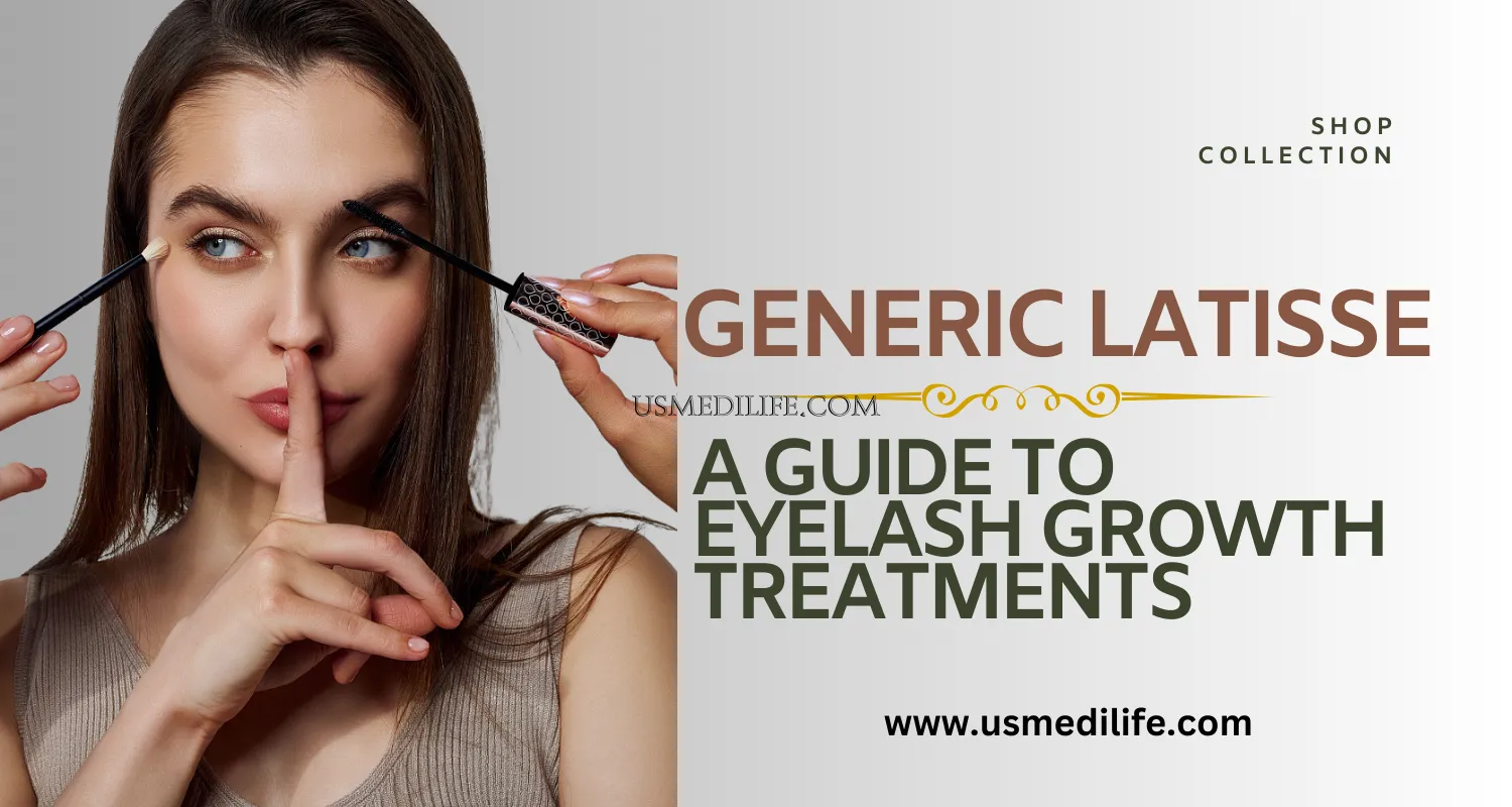 How Generic Latisse Works: A Guide to Eyelash Growth Treatments                    